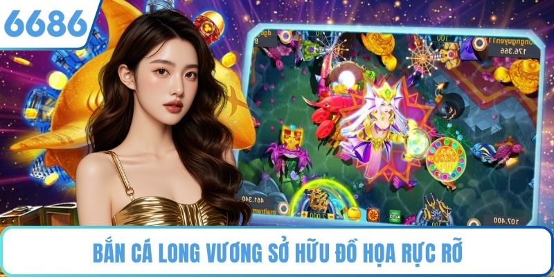 Bắn Cá Long Vương sở hữu đồ họa rực rỡ