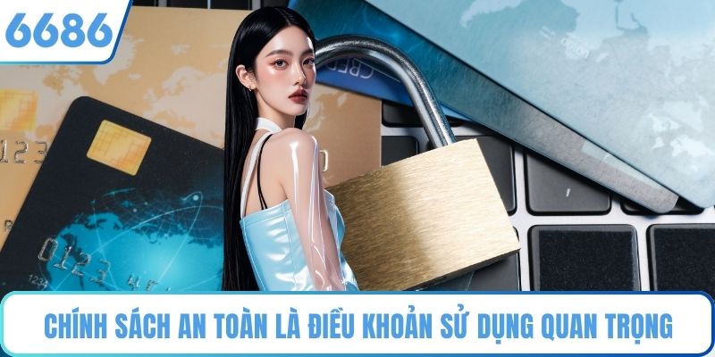 Chính sách an toàn là điều khoản sử dụng quan trọng