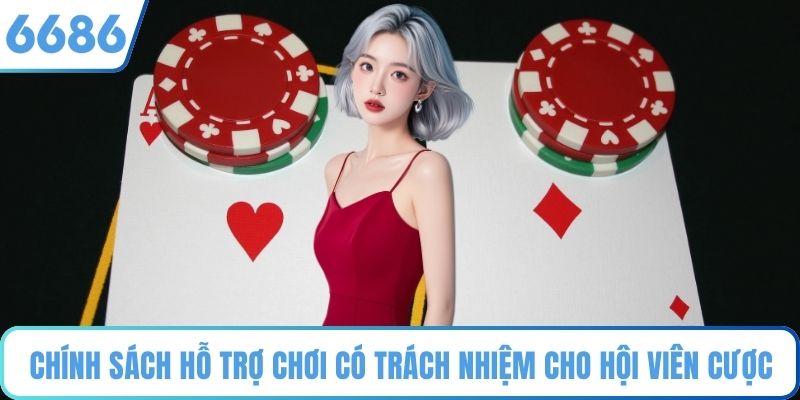 Chính sách hỗ trợ chơi có trách nhiệm cho hội viên cược
