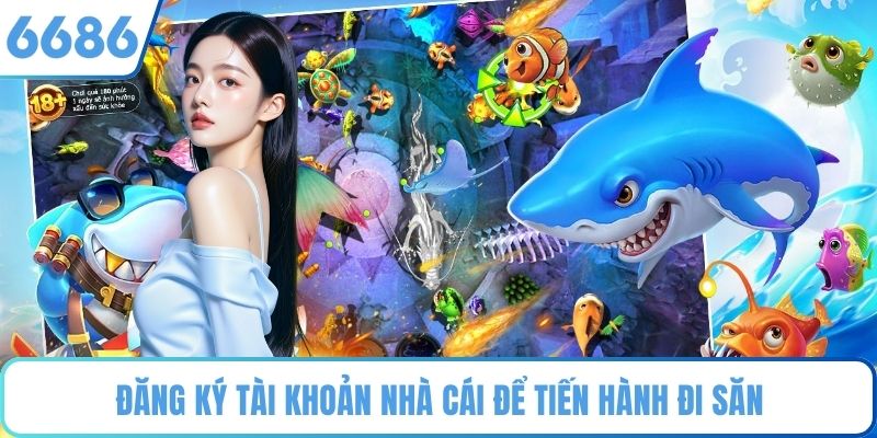 Đăng ký tài khoản nhà cái để tiến hành đi săn