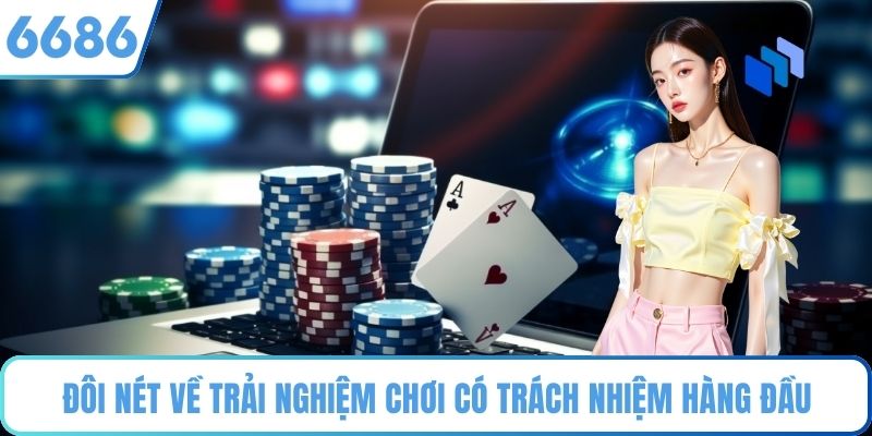 Đôi nét về trải nghiệm chơi có trách nhiệm hàng đầu