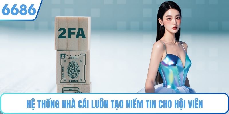 Hệ thống nhà cái luôn tạo niềm tin cho hội viên
