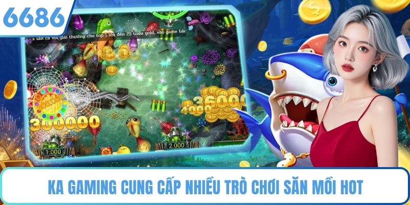 KA Gaming cung cấp nhiều trò chơi săn mồi hot