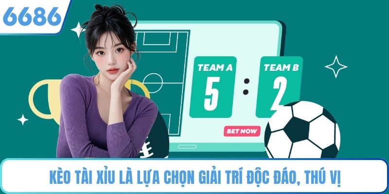 Kèo tài xỉu là lựa chọn giải trí độc đáo, thú vị