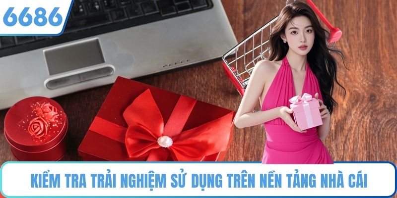 Kiểm tra trải nghiệm sử dụng trên nền tảng nhà cái
