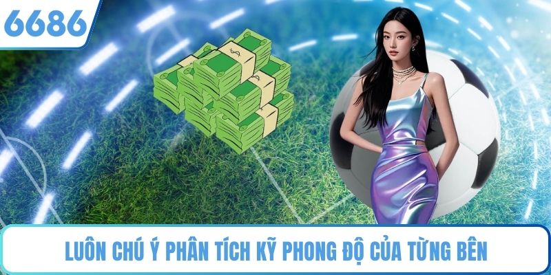 Luôn chú ý phân tích kỹ phong độ của từng bên