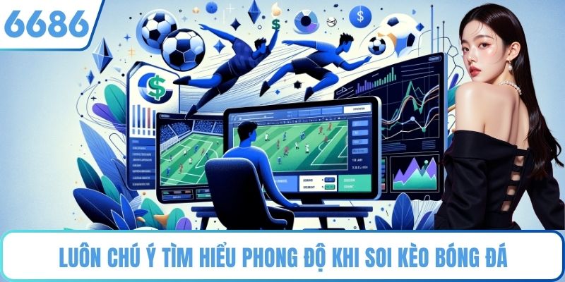 Luôn chú ý tìm hiểu phong độ khi soi kèo bóng đá