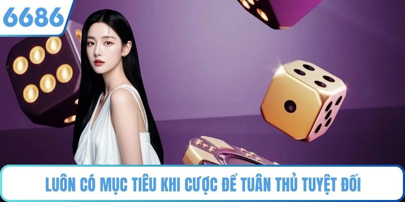 Luôn có mục tiêu khi cược để tuân thủ tuyệt đối