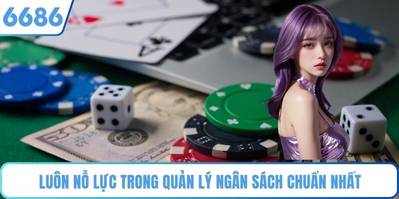 Luôn nỗ lực trong quản lý ngân sách chuẩn nhất