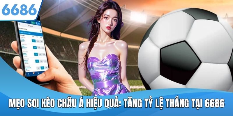 Mẹo soi kèo châu Á hiệu quả