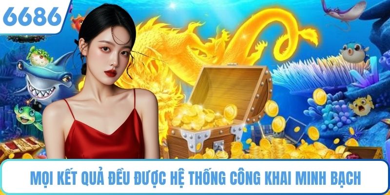 Mọi kết quả đều được hệ thống công khai minh bạch