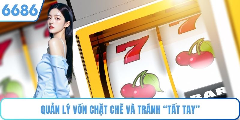 Quản lý vốn chặt chẽ và tránh “tất tay”