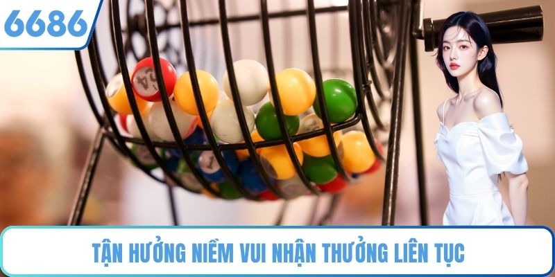 Tận hưởng niềm vui nhận thưởng liên tục