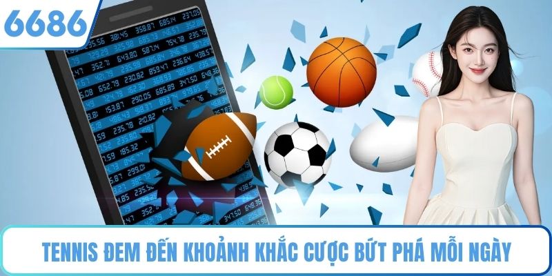 Tennis đem đến khoảnh khắc cược bứt phá mỗi ngày