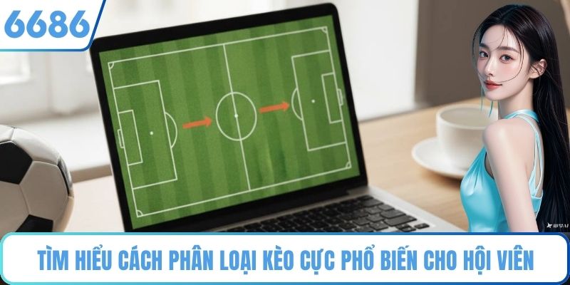 Tìm hiểu cách phân loại kèo cực phổ biến cho hội viên