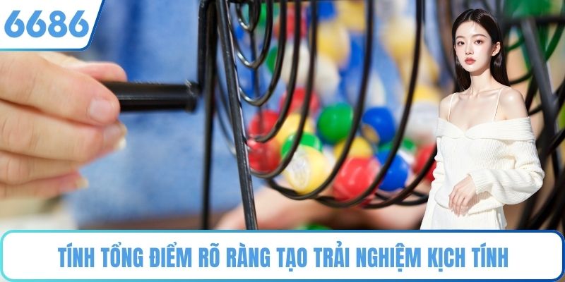 Tính tổng điểm rõ ràng tạo trải nghiệm kịch tính
