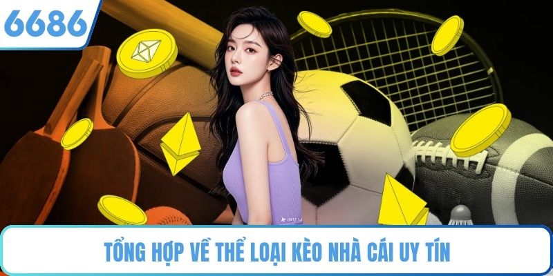 Tổng hợp về thể loại kèo nhà cái uy tín
