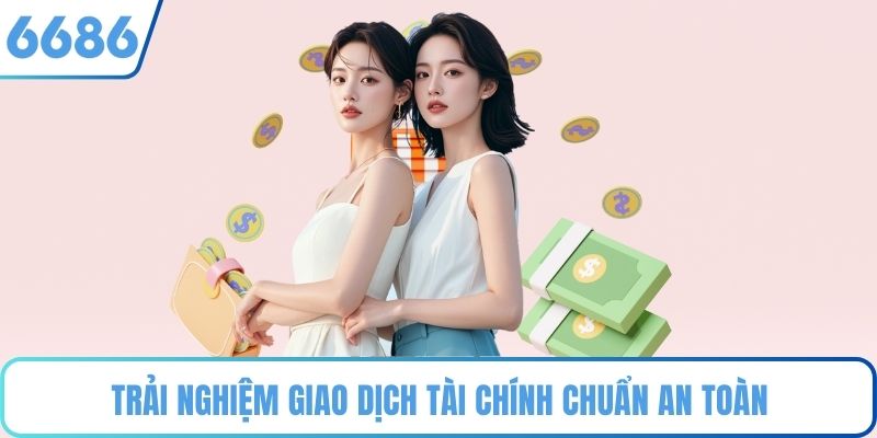 Trải nghiệm giao dịch tài chính chuẩn an toàn