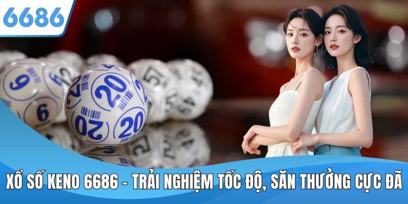 Xổ số Keno 6686