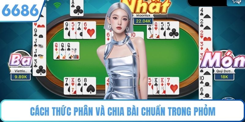 Cách thức phân và chia bài chuẩn trong Phỏm