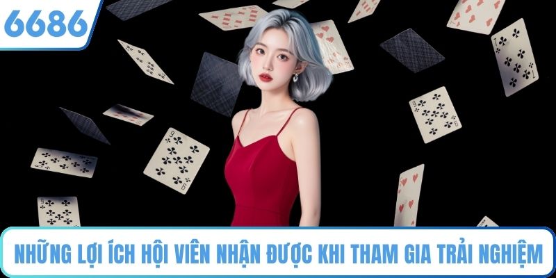 Những lợi ích hội viên nhận được khi tham gia trải nghiệm