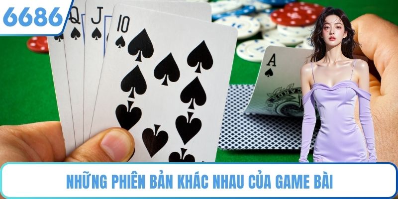 Những phiên bản khác nhau của game bài