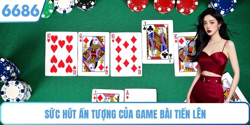 Sức hút ấn tượng của game bài tiến lên